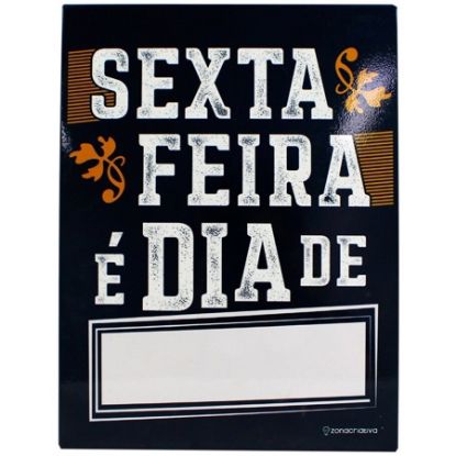 Imagem de PAINEL METÁLICO 26X19 SEXTA FEIRA 10081870 ZONA CRIATIVA PT 1 UN